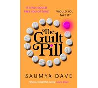 The Guilt Pill: A powerful, unputdownable, twisty read about parenthood and female ambition - guaranteed to get your bookclub talking!