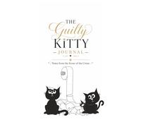 The Guilty Kitty Journal: Notes From The Scene Of The Crime