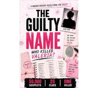 The Guilty Name: Who Killed Valeria?: A Murder Mystery Puzzle Book for Adults (50,000 Suspects, 25 Clues, One Killer)