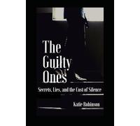 The guilty ones: Secrets, Lies, and the cost of Silence