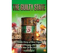 THE GUILTY STATE: The Inside Story of How Nigeria’s Oil, Politicians, and Guns Became a War On Its Own People