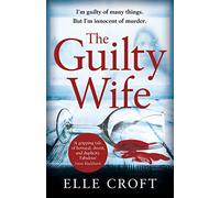 The Guilty Wife: A thrilling psychological suspense with twists and turns that grip you to the very last page