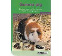 The Guinea Pig: A Guide to Selection, Housing, Care, Nutrition, Behaviour, Health, Breeding, Species and Colours
