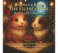 The Guinea Pigs Who Saved Christmas: Smores & Rose’s Magical Christmas Rescue