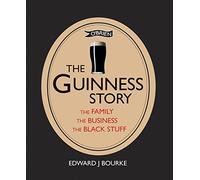 The Guinness Story: The Family, The Business and The Black Stuff