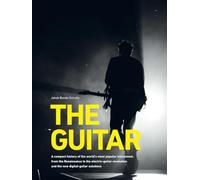 THE GUITAR: A compact history of the world’s most popular instrument, from the Renaissance to the electric-guitar revolution and the new digital-guitar solutions