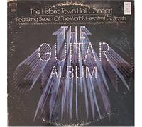 The Guitar Album : Historic Town Hall Concert featuring 7 of the World's Greatest Guitarists