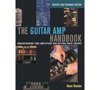 The Guitar Amp Handbook: Understanding Tube Amplifiers and Getting Great Sounds (LIVRE DE REFERENCE)