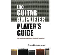 The Guitar Amplifier Player's Guide: An instruction and reference manual for musicians: 1