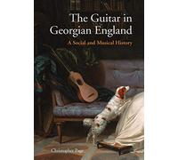 The Guitar in Georgian England: A Social and Musical History