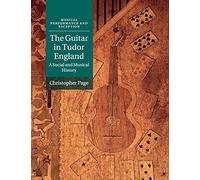 The Guitar in Tudor England: A Social and Musical History (Musical Performance and Reception)