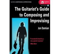 The Guitarist's Guide to Composing and Improvising