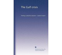 The Gulf crisis: Finding a peaceful solution : a special report: Volume 1
