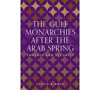The Gulf Monarchies After the Arab Spring: Threats and Security (Identities and Geopolitics in the Middle East)