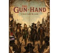 The Gun Hand: A Relentless 5e Class (Relentless Fiction Dnd 5e compatable supplements.)