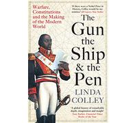 The Gun, the Ship and the Pen: Warfare, Constitutions and the Making of the Modern World
