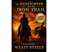 The Gunfighter and the Iron Trail - LARGE PRINT WESTERN: 17 (Trails of the Gunfighter - LARGE PRINT SERIES)