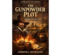 The Gunpowder Plot: Treachery and Terror in 1605 (Lords of the Seventeenth Century)