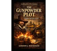 The Gunpowder Plot: Treachery and Terror in 1605 (Lords of the Seventeenth Century)