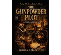 The Gunpowder Plot: Treachery and Terror in 1605 (The Age of Revolution: England and Empire)