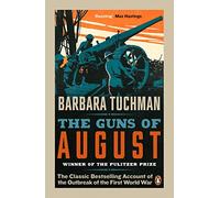 The Guns of August: The Classic Bestselling Account of the Outbreak of the First World War