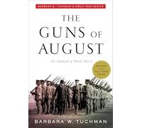 The Guns of August: The Outbreak of World War I; Barbara W. Tuchman's Great War Series (Modern Library 100 Best Nonfiction Books)