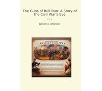 The Guns of Bull Run: A Story of the Civil War's Eve (Classic Books)