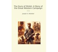 The Guns of Shiloh: A Story of the Great Western Campaign (Classic Books)