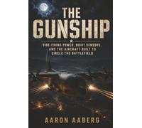 The Gunship: Side-Firing Power, Night Sensors, and the Aircraft Built to Circle the Battlefield