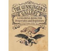 The Gunslinger's Gallery: A coloring book for Desperados and Regulators - Celebrating Cowboy Action Shooting