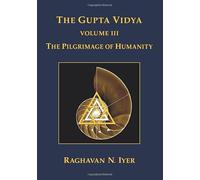 The Gupta Vidya: Vol. 3 ~ The Pilgrimage of Humanity