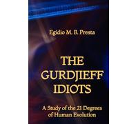 The Gurdjieff Idiots: A Study of the 21 Degrees of Human Evolution