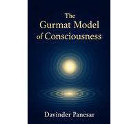 The Gurmat Model of Consciousness: Consciousness Studies in Gurmat: Bridging Science and Mysticism (Gurmat Psychology)