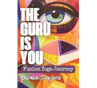 The Guru is You: A Guide to Yoga for Self-Discovery, Healing, and Purposeful Living (Fusion Yoga Method)