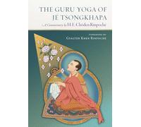 The Guru Yoga of Je Tsongkhapa: A Commentary by Choden Rinpoche