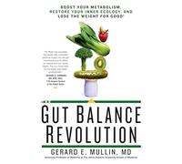 The Gut Balance Revolution: Boost Your Metabolism, Restore Your Inner Ecology, and Lose the Weight for Good!