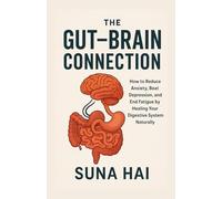 The Gut-Brain Connection: How to Reduce Anxiety, Beat Depression, and End Fatigue by Healing Your Digestive System Naturally (The Gut Reset Series)