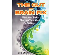 The Gut-Brain Fix: Heal Your Gut, Sharpen Your Mind in 30 Days