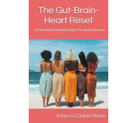 The Gut-Brain-Heart Reset: A Hormone Survival Guide For Busy Women