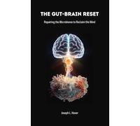 The Gut-Brain Reset: Repairing the Microbiome to Reclaim the Mind