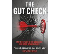 The Gut Check: Face The Leader In The Mirror - And Stop Hiding Behind Excuses (The Leadership Evolution Series)