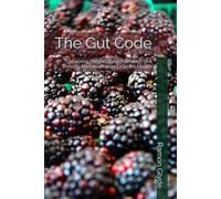 The Gut Code: Unlocking Personalized Pathways to a Thriving Microbiome and Vibrant Health