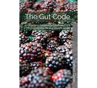 The Gut Code: Unlocking Personalized Pathways to a Thriving Microbiome and Vibrant Health