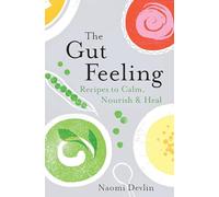 The Gut Feeling: Recipes to Calm, Nourish & Heal