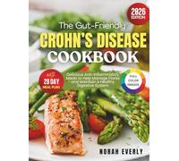 The Gut-Friendly Crohn’s Disease Cookbook: Delicious Anti-Inflammatory Meals to Help Manage Flares and Maintain a Healthy Digestive System
