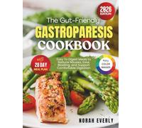 The Gut-Friendly Gastroparesis Cookbook: Easy To Digest Meals to Reduce Nausea, Ease Bloating, and Support Comfortable Digestion