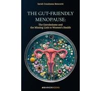 The Gut-Friendly Menopause: The Estrobolome and the Missing Link to Women’s Health