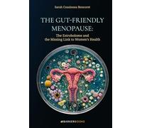 The Gut-Friendly Menopause: The Estrobolome and the Missing Link to Women’s Health