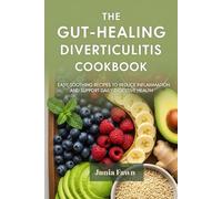The Gut-Healing Diverticulitis Cookbook: Easy, Soothing Recipes to Reduce Inflammation and Support Daily Digestive Health