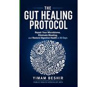 The Gut Healing Protocol: Repair Your Microbiome, Eliminate Bloating, and Restore Digestive Health in 30 Days: 2 (Mental Health and Gut Health Series)